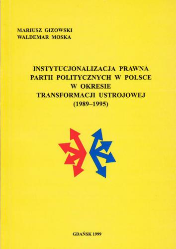 „Instytucjonalizacja prawna partii politycznych w Polsce w okresie transformacji ustrojowej /1989-1995/”, Gdańsk 1999 (współautor)