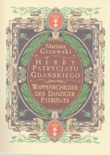 „Herby patrycjatu gdańskiego / Wappenschilder des Danzinger Patriziats”, Gdańsk 1999/2000